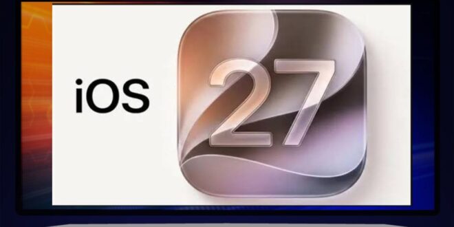آبل تكشف رسمياً عن نظام iOS 27 بميزات أمان متطورة